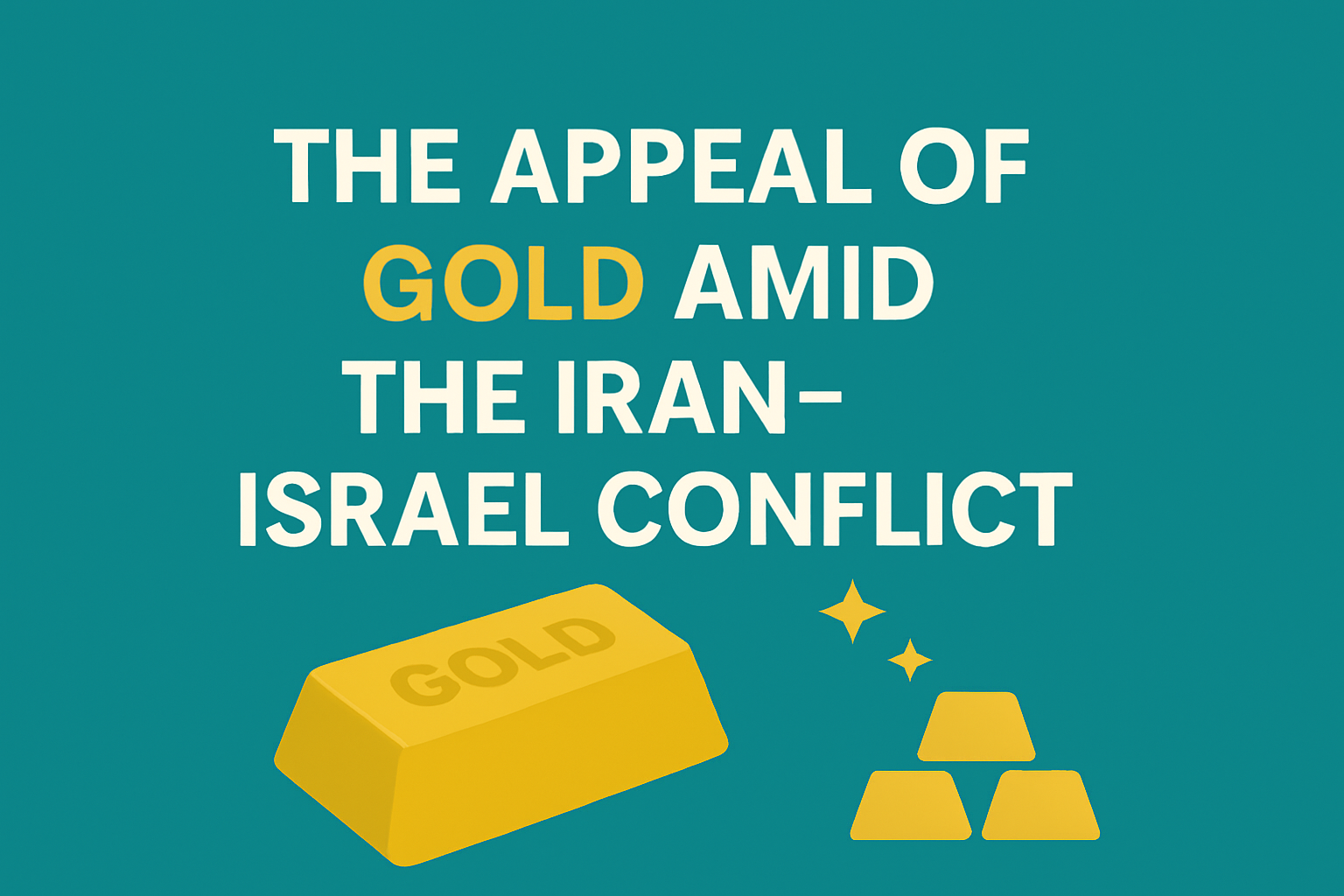 Gold Conflicts The Strategic Appeal of Gold Amid the Iran–Israel Conflict | GLOBAL ...